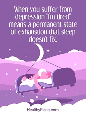 When you suffer from depression 'I’m tired' means a permanent state of exhaustion that sleep doesn’t fix.