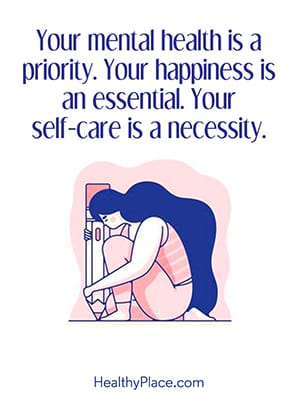 Your mental health is a priority. Your happiness is an essential. Your self-care is a necessity.