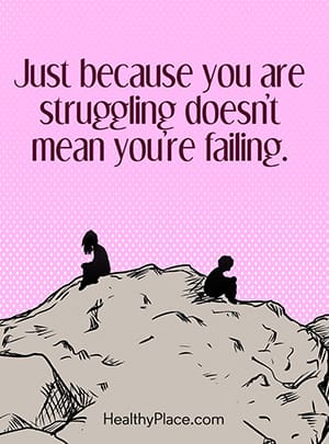 Just because you are struggling doesn’t mean you’re failing.