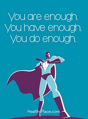 You are enough. You have enough. You do enough.