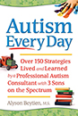 Autism Every Day: Over 150 Strategies Lived and Learned by a Professional Autism Consultant with 3 Sons on the Spectrum