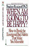 When Am I Going to Be Happy?: How to Break the Emotional Bad Habits That Make You Miserable