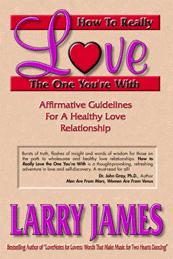   How to Really Love the One You're With!: Affirmative Guidelines  for a Healthy Love Relationship