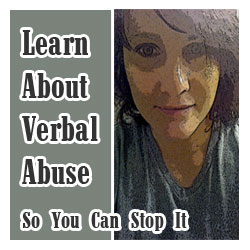 If you want to learn how to stop abuse, you have to learn about verbal abuse. Here are tools. Don't live in denial about abuse. Read this.