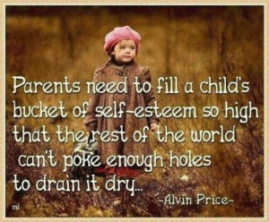 Parents need to fill a child's self-esteem bucket over the brim