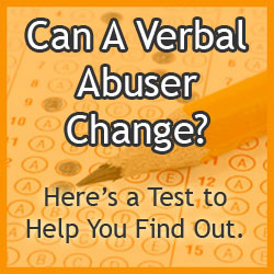 Can a verbal abuser change? You will only know if he or she shuts up long enough to prove change is happening through their actions - not his or her words.