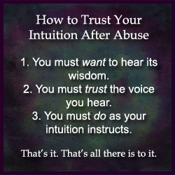 How can you trust your intuition while living in abuse? Didn't your intuition get you into this mess?